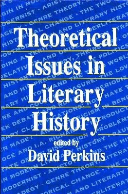 Theoretical Issues in Literary History by Perkins, David