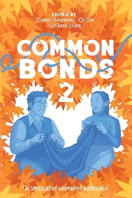Common Bonds 2: A Speculative Aromantic Anthology by Arseneault