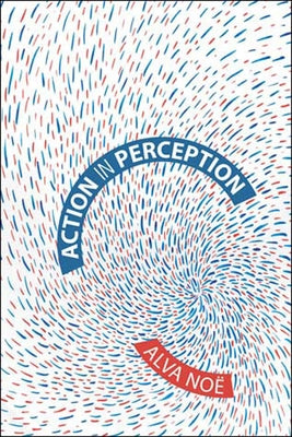 Action in Perception by Noe, Alva