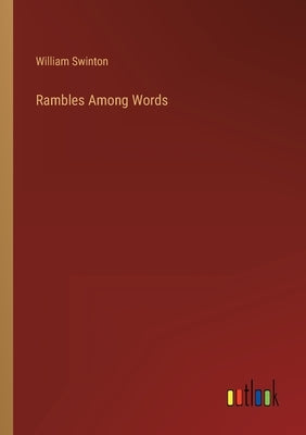 Rambles Among Words by Swinton, William
