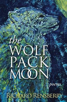 The Wolf Pack Moon: Poems by Rensberry, Richard