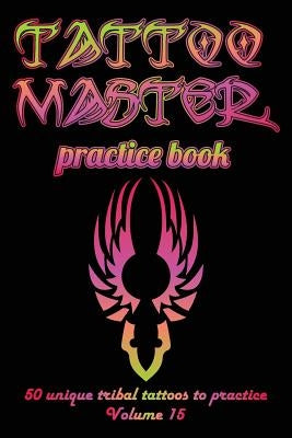 Tattoo Master Practice Book - 50 Unique Tribal Tattoos to Practice: 6 X 9(15.24 X 22.86 CM) Size Cream Pages with 3 Dots Per Inch to Practice with Rea by Hunter, Till
