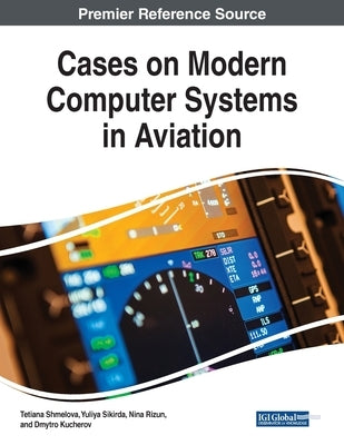 Cases on Modern Computer Systems in Aviation by Shmelova, Tetiana