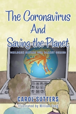 The Coronavirus and Saving the Planet by Sutters, Carol