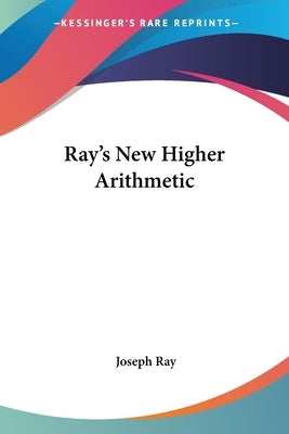 Ray's New Higher Arithmetic by Ray, Joseph