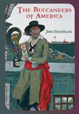 The Buccaneers of America by Esquemeling, John