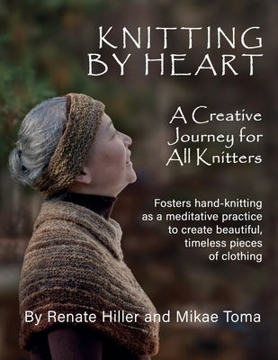 Knitting by Heart: A Creative Journey for All Knitters by Hiller, Renate