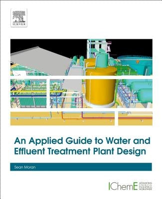 An Applied Guide to Water and Effluent Treatment Plant Design by Moran, Sean