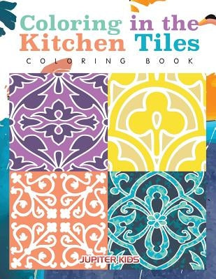 Coloring in the Kitchen Tiles Coloring Book by Jupiter Kids