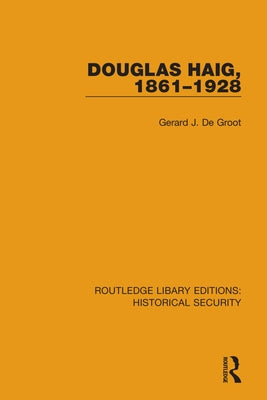 Douglas Haig, 1861-1928 by de Groot, Gerard J.