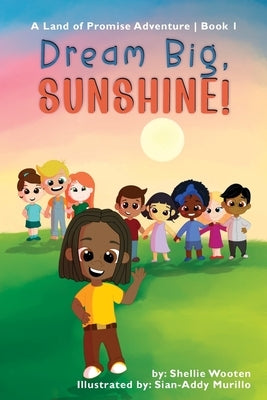 Dream Big, Sunshine by Wooten, Shellie