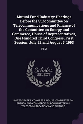 Mutual Fund Industry: Hearings Before the Subcommittee on Telecommunications and Finance of the Committee on Energy and Commerce, House of R by United States Congress House Committe