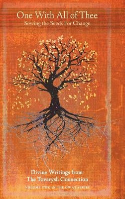 One with All of Thee: Sowing the Seeds for Change by Koropchak, Celine