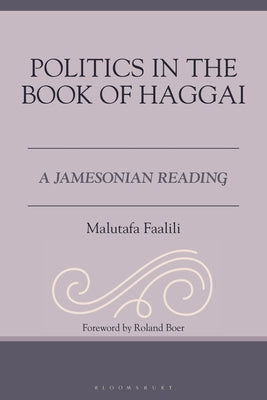 Politics in the Book of Haggai: A Jamesonian Reading by Faalili, Malutafa