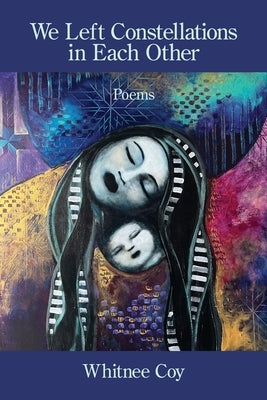 We Left Constellations in Each Other by Coy, Whitnee