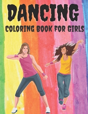 Dancing - Coloring Book for Girls: A Fun Dancing Coloring Book for All Kids by Ysp, Coloring