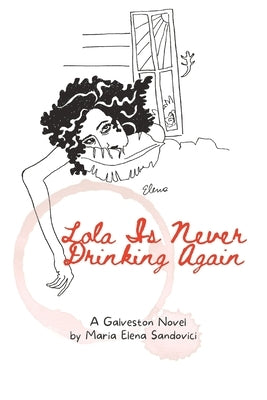Lola Is Never Drinking Again: A Galveston Novel by Sandovici, Maria Elena