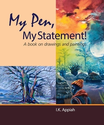 My Pen, My Statement!: A book on drawings and painting by Appiah, I. K.