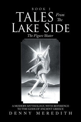Tales from the Lake Side: The Figure Skater by Meredith, Denny