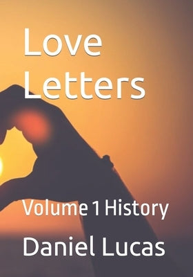 Love Letters: Volume 1 History by Lucas, Daniel