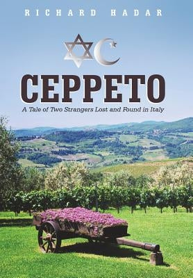 Ceppeto: A Tale of Two Strangers Lost and Found in Italy by Hadar, Richard
