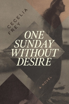 One Sunday Without Desire by Frey, Cj