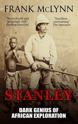 Stanley: Dark Genius of African Exploration by McLynn, Frank