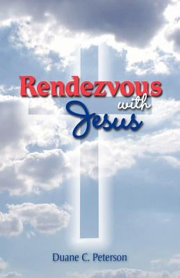 Rendezvous with Jesus by Peterson, Duane C.