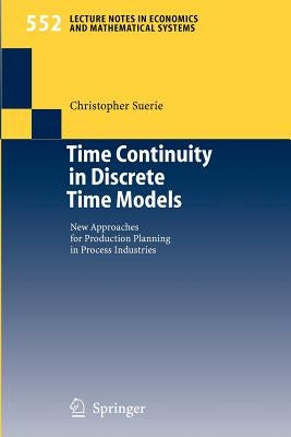 Time Continuity in Discrete Time Models: New Approaches for Production Planning in Process Industries by Suerie, Christopher