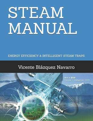 Steam Manual: Energy Efficiency and Intelligent Steam Traps by Blázquez Navarro, Vicente