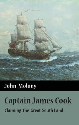 Captain James Cook: Claiming the Great South Land by Molony, John