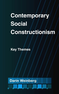 Contemporary Social Constructionism: Key Themes by Weinberg, Darin