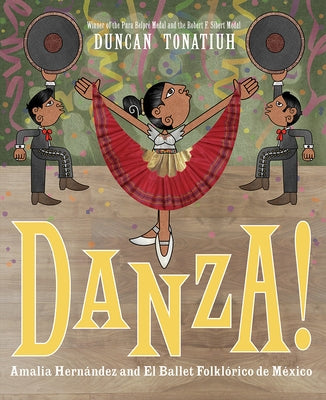 Danza!: Amalia Hernández and Mexico's Folkloric Ballet by Tonatiuh, Duncan