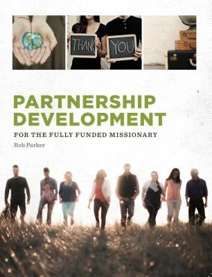 Partnership Development: For the Fully Funded Missionary by Parker, Rob