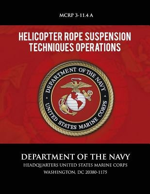 Helicopter Rope Suspension Techniques Operations by Department of the Navy
