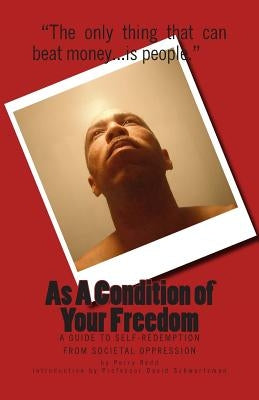 As A Condition of Your Freedom: A Guide to Self-Redemption From Societal Oppression by Schwatrzman, David
