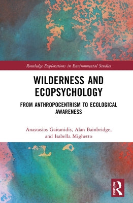 Wilderness and Ecopsychology: From Anthropocentrism to Ecological Awareness by Gaitanidis, Anastasios