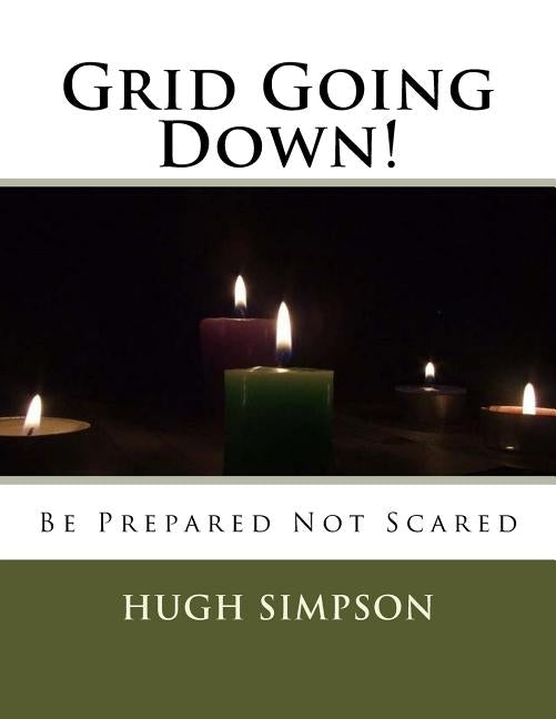 Grid Going Down!: Be Prepared Not Scared by Simpson, Hugh