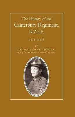 History of the Canterbury Regiment. N.Z.E.F. 1914-1919 by Ferguson, David