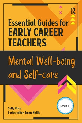 Essential Guides for Early Career Teachers: Mental Well-being and Self-care by Hollis, Emma