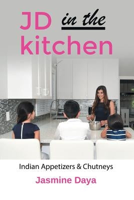 JD in the Kitchen: Indian Appetizers & Chutneys by Daya, Jasmine