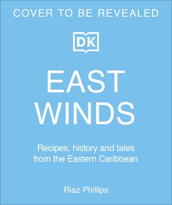East Winds: Recipes, History and Tales from the Hidden Caribbean by Phillips, Riaz