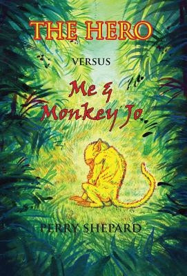 THE HERO Versus Me & Monkey Jo by Shepard, Perry