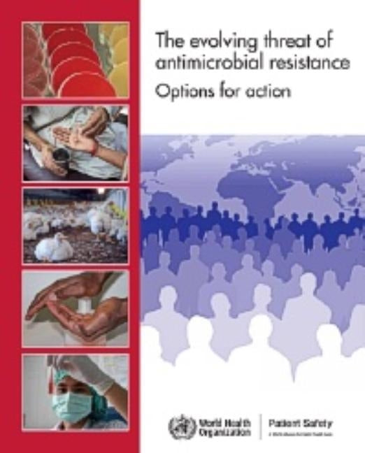 The Evolving Threat of Antimicrobial Resistance: Options for Action by World Health Organization