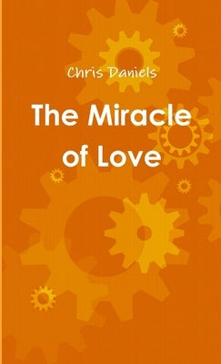 The Miracle of Love by Daniels, Chris