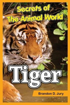Secrets of The Animal World Tiger: Children's Animals Books by D. Jury, Brandon