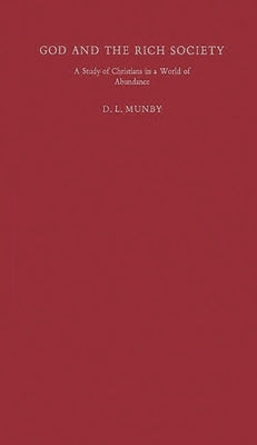 God and the Rich Society: A Study of Christians in a World of Abundance by Munby, Denys Lawrence