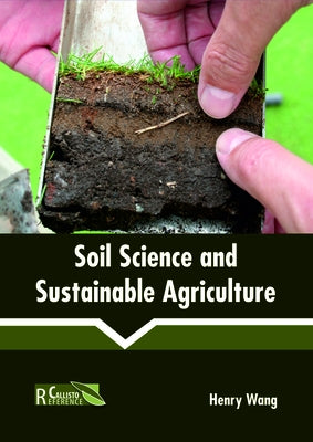 Soil Science and Sustainable Agriculture by Wang, Henry