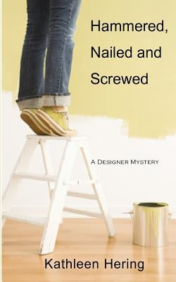 Hammered, Nailed and Screwed by Hering, Kathleen