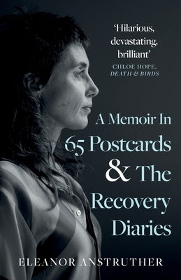 A Memoir In 65 Postcards & The Recovery Diaries by Anstruther, Eleanor